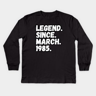 Legend Since March 1985 - Birthday Kids Long Sleeve T-Shirt